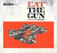 Eat The Gun - "Stripped to the Bone"