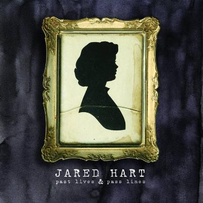 JARED HART - Past Lives & Pass Lines