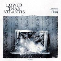 Lower Than Atlantis - Far Q
