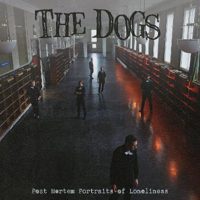 THE DOGS – Post Mortem Portraits Of Loneliness