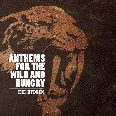 THE HYDDEN - Anthems For The Wild And Hungy
