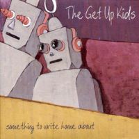 The Get Up Kids - Something To Write Home About (Re-Release)