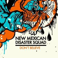 New Mexican Disaster Squad - Don\'t Believe